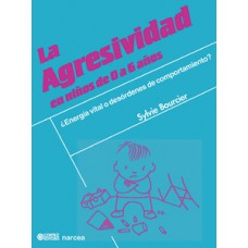 LA AGRESIVIDAD EN NIÑOS DE 0 A 6 AÑOS: ¿ENERGÍA VITAL O DESÓRDENES DE COMPORTAMIENTO?