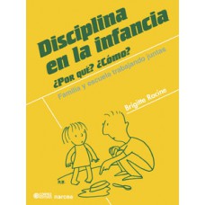 DISCIPLINA EN LA INFANCIA: ¿POR QUÉ? ¿CÓMO? FAMILIA Y ESCUELA TRABAJANDO JUNTAS