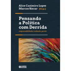 PENSANDO A POLÍTICA COM DERRIDA: RESPONSABILIDADE, TRADUÇÃO, PORVIR