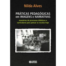 PRÁTICAS PEDAGÓGICAS EM IMAGENS E NARRATIVAS: MEMÓRIAS DE PROCESSOS DIDÁTICOS E CURRICULARES PARA PENSAR AS ESCOLAS DE HOJE