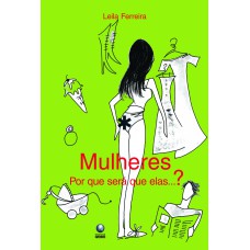 Mulheres: Por que será que elas...?