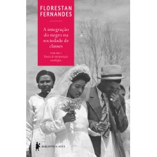 A integração do negro na sociedade de classes - Volume 1: (O legado da “raça branca”)