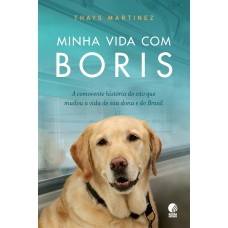 Minha vida com Boris: A comovente história do cão que mudou a vida de sua dona e do Brasil