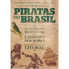 Piratas no Brasil: As incríveis histórias dos ladrões dos mares que pilharam nosso litoral