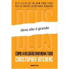 Deus não é grande: Como a religião envenena tudo