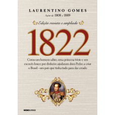 1822: Como um homem sábio, uma princesa triste e um escocês louco por dinheiro ajudaram dom Pedro a criar o Brasil - um país que tinha tudo para dar errado