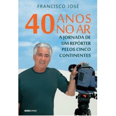 40 anos no ar: A jornada de um repórter pelos cinco continentes