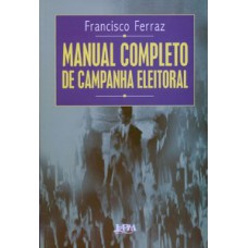 MANUAL COMPLETO DE CAMPANHA ELEITORAL