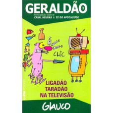 GERALDÃO – 3: LIGADÃO TARADÃO NA TELEVISÃO