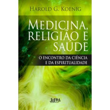 MEDICINA, RELIGIÃO E SAÚDE: O ENCONTRO DA CIÊNCIA E DA ESPIRITUALIDADE