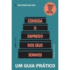 CONSIGA O EMPREGO DOS SEUS SONHOS: UM GUIA PRÁTICO