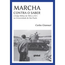 MARCHA CONTRA O SABER: O GOLPE MILITAR DE 1964 E O AI-5 NA UNIVERSIDADE DE SÃO PAULO