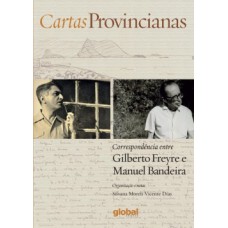 CARTAS PROVINCIANAS: CORRESPONDÊNCIA ENTRE GILBERTO FREYRE E MANUEL BANDEIRA