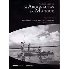 OS ARGONAUTAS DO MANGUE: PRECEDIDO DE BALINESE CHARACTER (RE)VISITADO POR ETIENNE SAMAIN