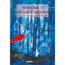 MEMÓRIA E (RES)SENTIMENTO: INDAGAÇÕES SOBRE UMA QUESTÃO SENSÍVEL