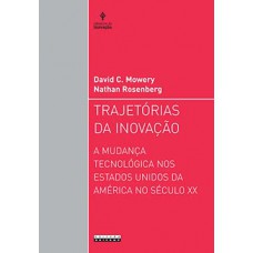 TRAJETÓRIAS DA INOVAÇÃO: A MUDANÇA TECNOLÓGICA NOS ESTADOS UNIDOS DA AMÉRICA NO SÉCULO XX