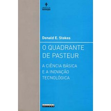 O QUADRANTE DE PASTEUR: A CIÊNCIA BÁSICA E A INOVAÇÃO TECNOLÓGICA