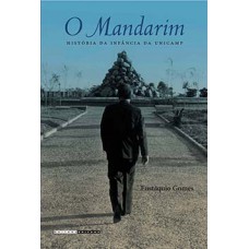 O MANDARIM: HISTÓRIA DA INFÂNCIA DA UNICAMP