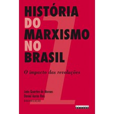 HISTÓRIA DO MARXISMO NO BRASIL: O IMPACTO DAS REVOLUÇÕES