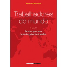 TRABALHADORES DO MUNDO: ENSAIOS PARA UMA HISTÓRIA GLOBAL DO TRABALHO