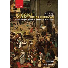 RELIGIÕES E CONTROVÉRSIAS PÚBLICAS: EXPERIÊNCIAS, PRÁTICAS SOCIAIS E DISCURSOS