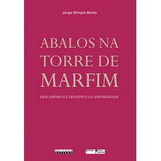 ABALOS NA TORRE DE MARFIM: DESCAMINHOS E DESATINOS DA UNIVERSIDADE