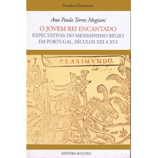 O jovem rei encantado: Expectativas do messianismo régio em Portugal, séculos XIII a XVI