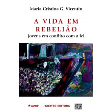 A vida em rebelião: jovens em conflito com a lei