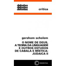 O NOME DE DEUS, A TEORIA DA LINGUAGEM, E OUTROS ESTUDOS DE CABALA E MÍSTICA: JUDAICA II