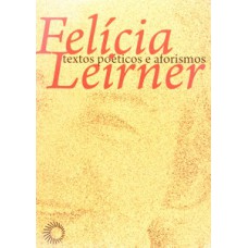 FELÍCIA LEIRNER: TEXTOS POÉTICOS E AFORISMOS