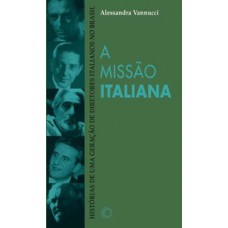 A MISSÃO ITALIANA: HISTÓRIAS DE UMA GERAÇÃO DE DIRETORES ITALIANOS NO BRASIL