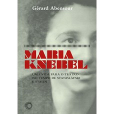 MARIA KNEBEL: UMA VIDA PARA O TEATRO NO TEMPO DE STANISLÁSKI E STÁLIN