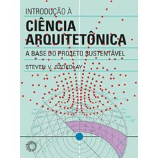 INTRODUÇÃO À CIÊNCIA ARQUITETÔNICA: A BASE DO PROJETO SUSTENTÁVEL