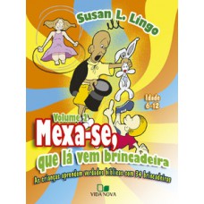 MEXA-SE, QUE LÁ VEM BRINCADEIRA - AS CRIANÇAS APRENDEM VERDADES BÍBLICAS COM 34 BRINCADEIRAS