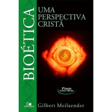 BIOÉTICA - 2ª EDIÇÃO: UMA PERSPECTIVA CRISTÃ