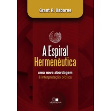 ESPIRAL HERMENÊUTICA: UMA NOVA ABORDAGEM À INTERPRETAÇÃO BÍBLICA