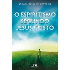 ESPIRITISMO SEGUNDO JESUS CRISTO, O