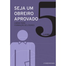 SEJA UM OBREIRO APROVADO - VOL. 5 - NOVA EDIÇÃO REVISADA