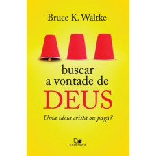 BUSCAR A VONTADE DE DEUS: UMA IDEIA CRISTÃ OU PAGÃ?