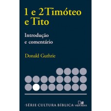 SÉRIE INTRODUÇÃO E COMENTÁRIO - TIMÓTEO 1 E 2 E TITO