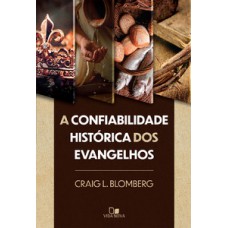 CONFIABILIDADE HISTÓRICA DOS EVANGELHOS, A