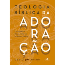 TEOLOGIA BÍBLICA DA ADORAÇÃO