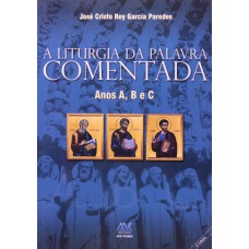 A liturgia da palavra comentada - anos A, B e C