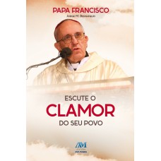 Escute o clamor do seu povo - Papa Francisco