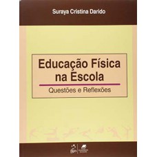 EDUCACAO FÍSICA NA ESCOLA: QUESTÕES E R