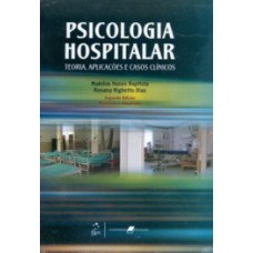 PSICOLOGIA HOSPITALAR: TEORIA, APLICAÇÕES E CASOS CLÍNICOS