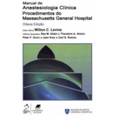 MANUAL DE ANESTESIOLOGIA CLÍNICA: PROCEDIMENTOS DO MASSACHUSETTS GENERAL HOSPITAL