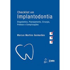 CHECKLIST EM IMPLANTODONTIA: DIAGNÓSTICO, PLANEJAMENTO, CIRURGIA, PRÓTESE E COMPLICAÇÕES