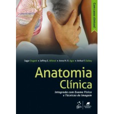 ANATOMIA CLÍNICA: INTEGRADA COM EXAME FÍSICO E TÉCNICAS DE IMAGEM