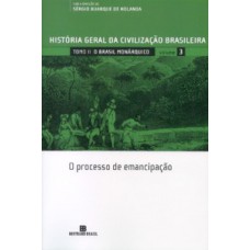 HGCB - Vol. 3 - O Brasil monárquico: o processo de emancipação: O processo de emancipação